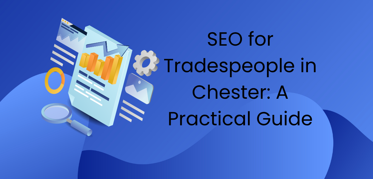 SEO for Tradespeople in Chester A Practical Guide