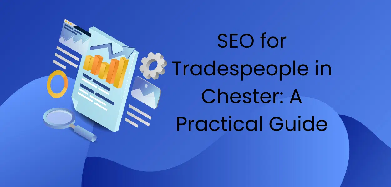SEO for Tradespeople in Chester: A Practical Guide