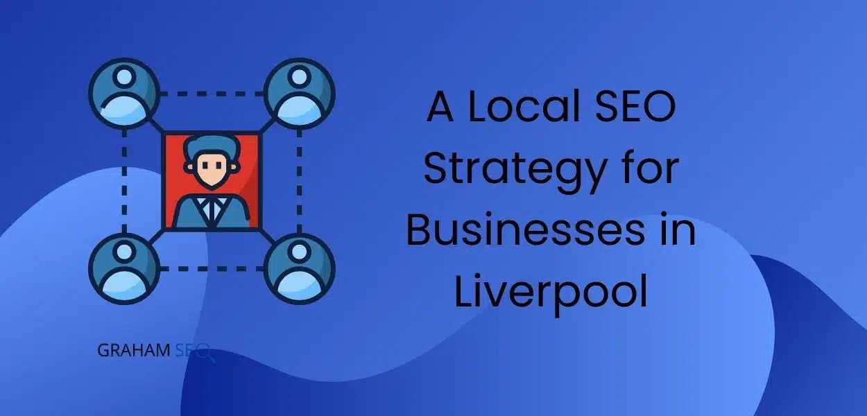 A Local SEO Strategy for Businesses in Liverpool