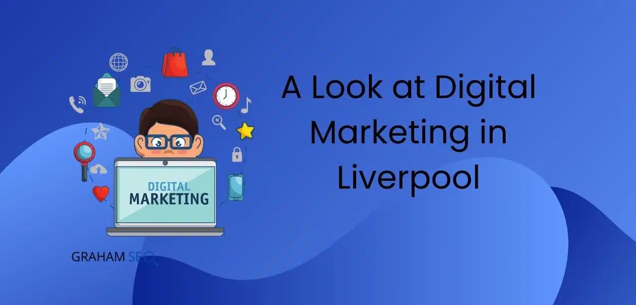 A Look at Digital Marketing in Liverpool: The Future of Business Growth