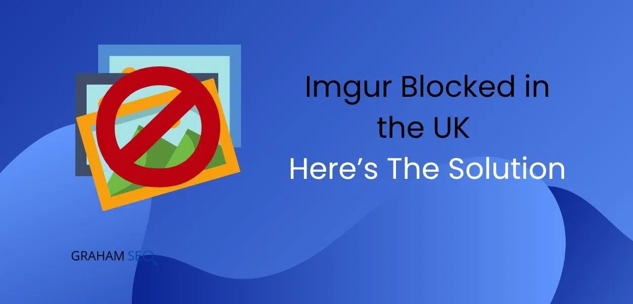 Imgur Is Now Blocked in The UK – Here’s The Solution