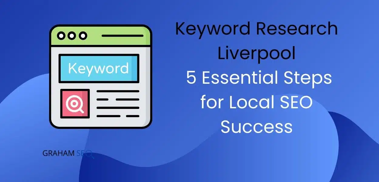 Keyword Research Liverpool: 5 Essential Steps for Local SEO Success