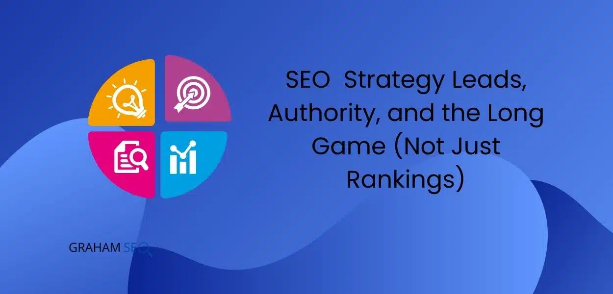 SEO Strategy Example in 2026: It’s About Leads, Authority, and the Long Game (Not Just Rankings)